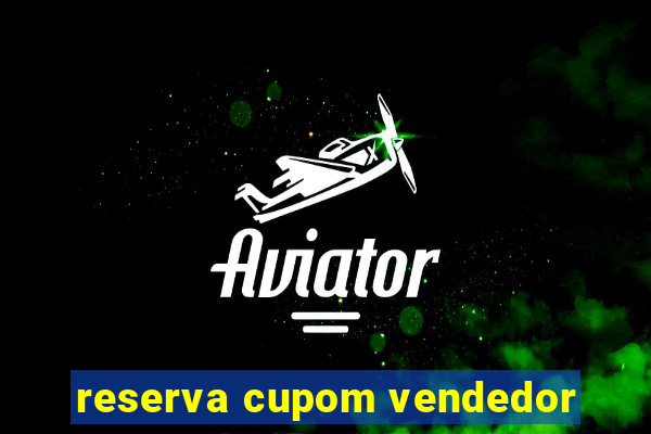 reserva cupom vendedor